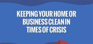 Keeping Your Home or Business Clean in Times of Crisis